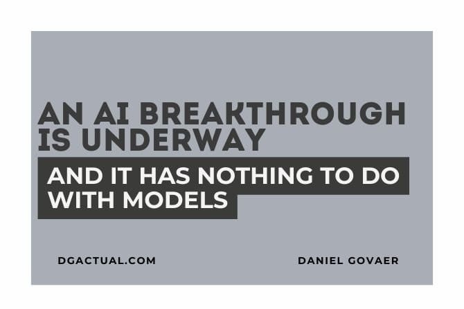 An AI Breakthrough Is Underway and It Has Nothing to Do With Models