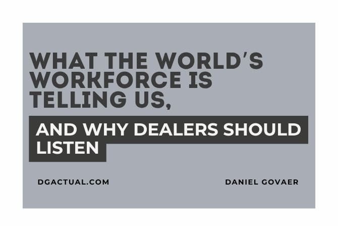 What the World’s Workforce Is Telling Us, and Why Dealers Should Listen