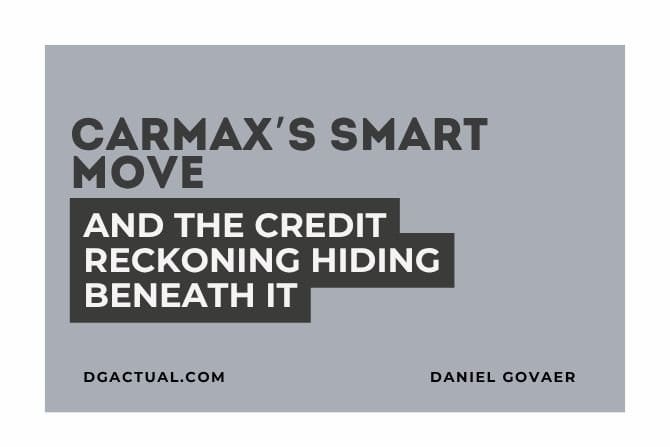 CarMax’s Smart Move - And the Credit Reckoning Hiding Beneath It