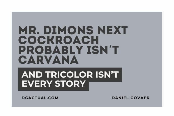 Mr. Dimons Next Cockroach Probably Isn’t Carvana - And Tricolor Isn’t Every Story