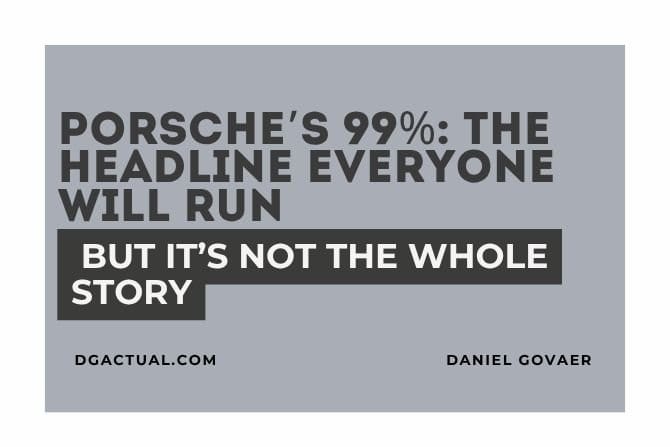 Porsche’s 99% : The Headline Everyone Will Run - But It’s Not the Whole Story