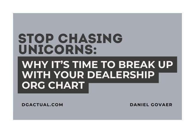 Stop Chasing Unicorns: Why It’s Time to Break Up With Your Dealership Org Chart