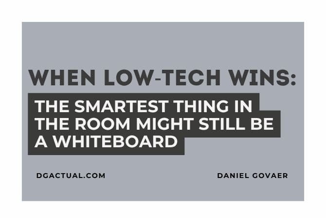 When Low-Tech Wins: The Smartest Thing in the Room Might Still Be a Whiteboard