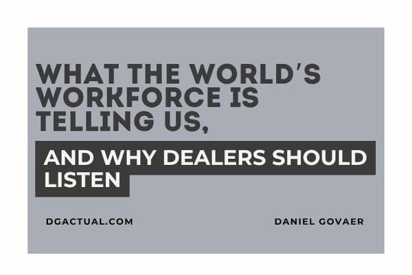 What the World’s Workforce Is Telling Us, and Why Dealers Should Listen
